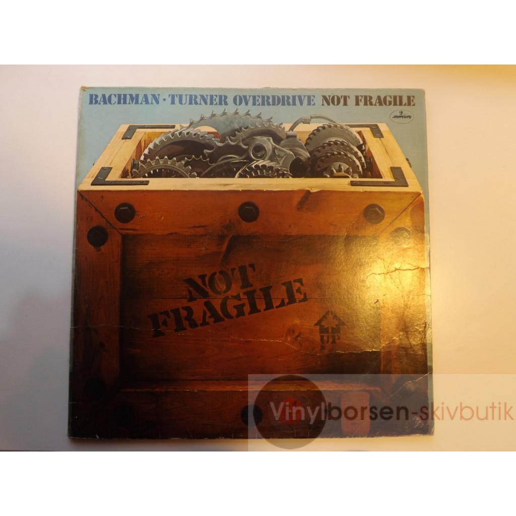 BACHMAN TURNER OVERDRIVE   NOT FRAGILE