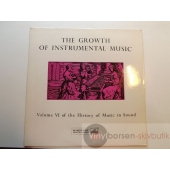 THE GROWTH OF INSTRUMENTAL  MUSIC  VOL. VI OF THE HISTORY OF MUSIC IN SOUND  