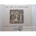 THE AGE OF HUMANISM  VOL IV OF THE HISTORY OF MUSIC IN SOUND