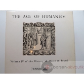 THE AGE OF HUMANISM  VOL IV OF THE HISTORY OF MUSIC IN SOUND