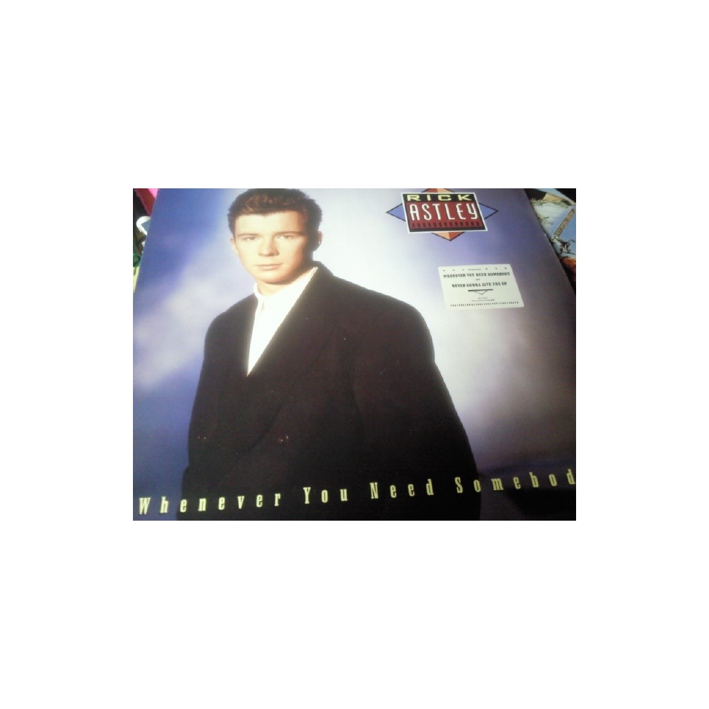 RICK ASTLEY WHENEVER YOU NEED SOMEBODY